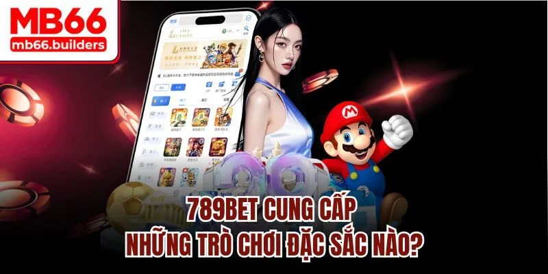 789bet cung cấp những trò chơi đặc sắc nào?
