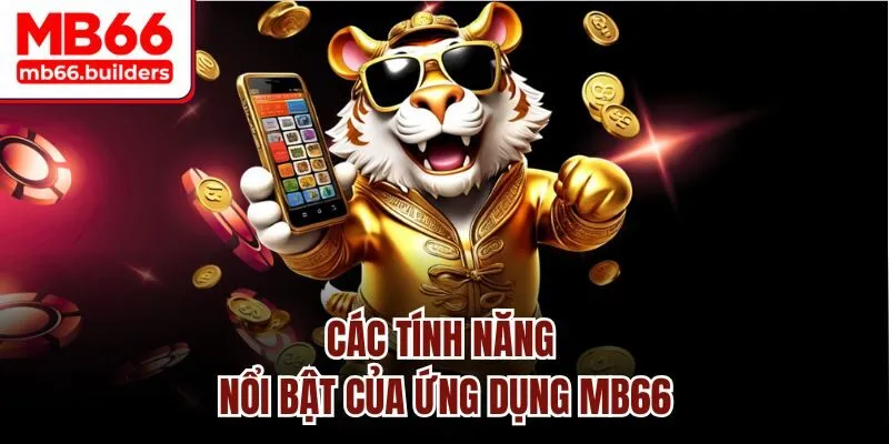 Các tính năng nổi bật của ứng dụng