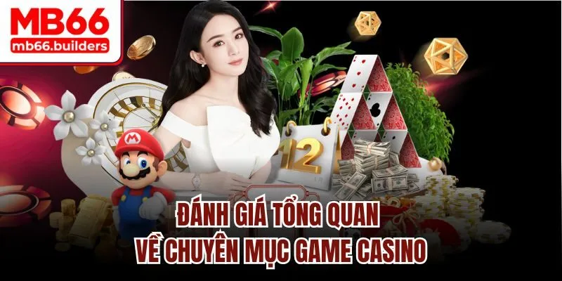 Đánh giá tổng quan về chuyên mục game casino