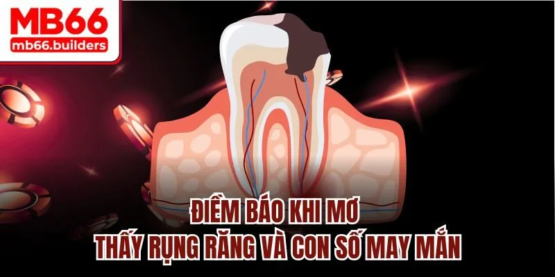 Điềm báo khi mơ thấy rụng răng và con số may mắn