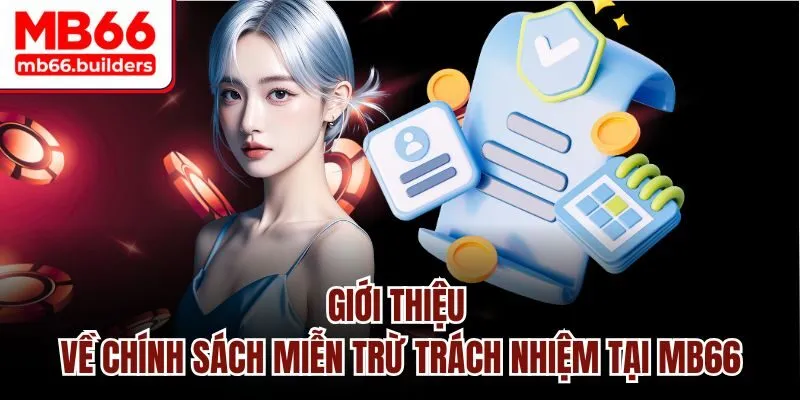 Giới thiệu về chính sách miễn trử trách nhiệm tại MB66