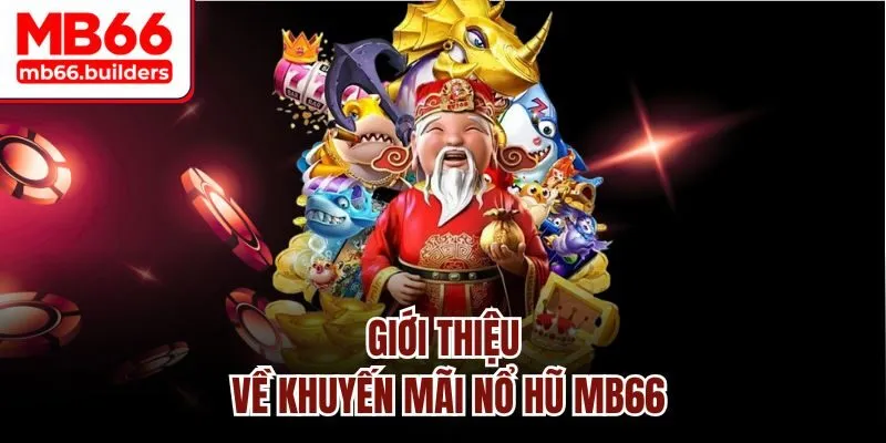 Giới thiệu về khuyến mãi nổ hũ MB66