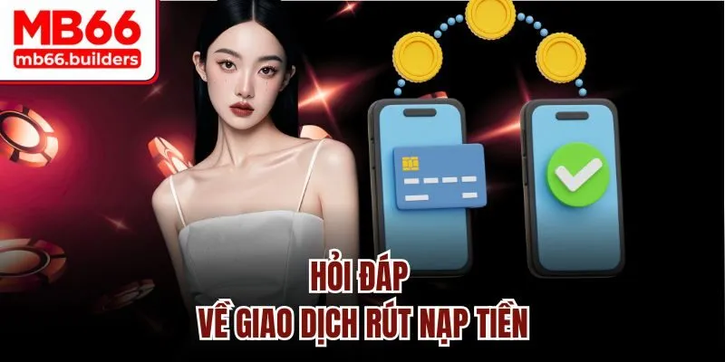 Hỏi đáp về giao dịch rút nạp tiền