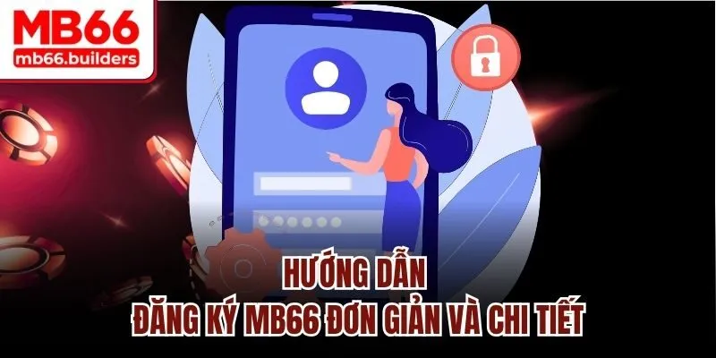 Hướng dẫn đăng ký MB66 đơn giản và chi tiết