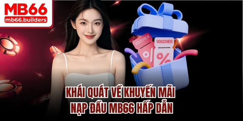 Khái quát về khuyến mãi nạp đầu MB66 hấp dẫn