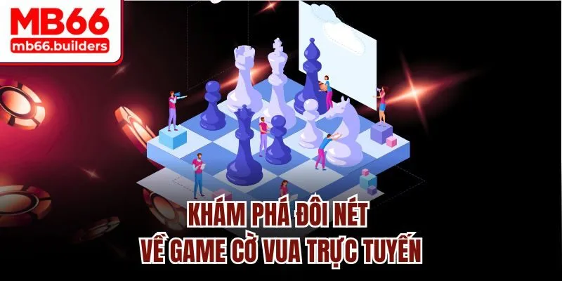 Khám phá đôi nét về game cờ vua trực tuyến