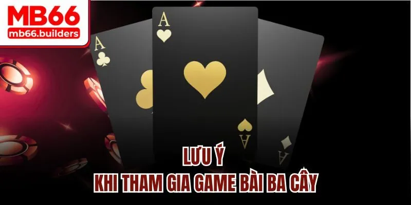 Lưu ý khi tham gia game bài ba cây