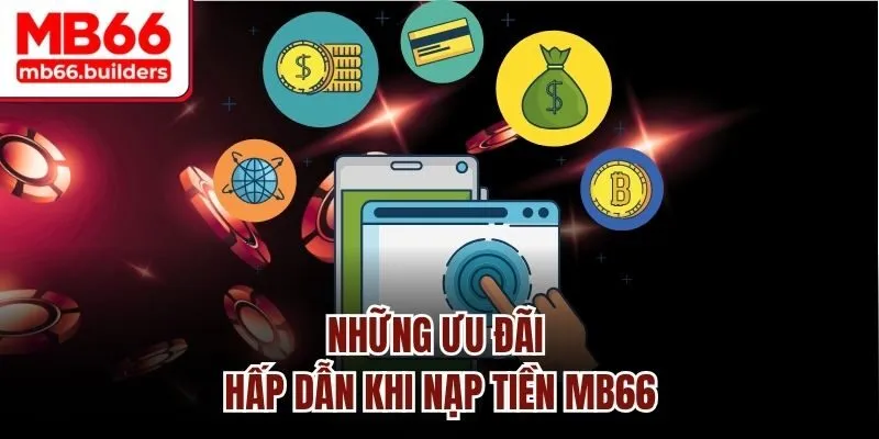 Những ưu đãi hấp dẫn khi nạp tiền MB66