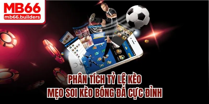 Phân tích tỷ lệ kèo - Mẹo soi kèo bóng đá cực đỉnh