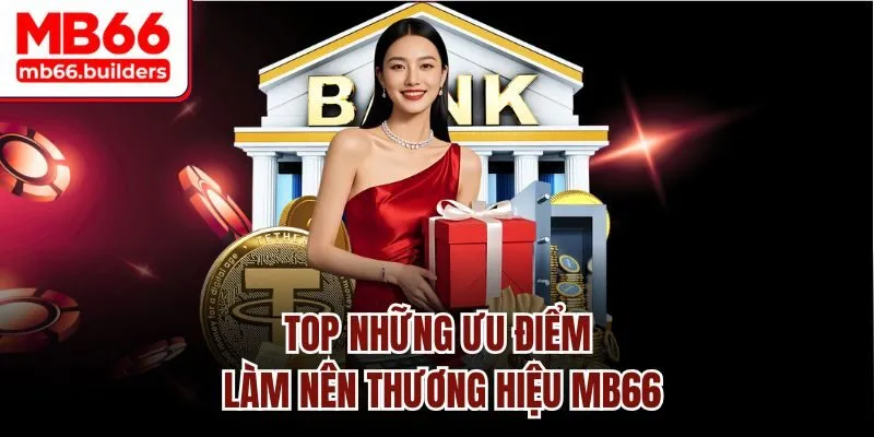 Top những ưu điểm làm nên thương hiệu MB66